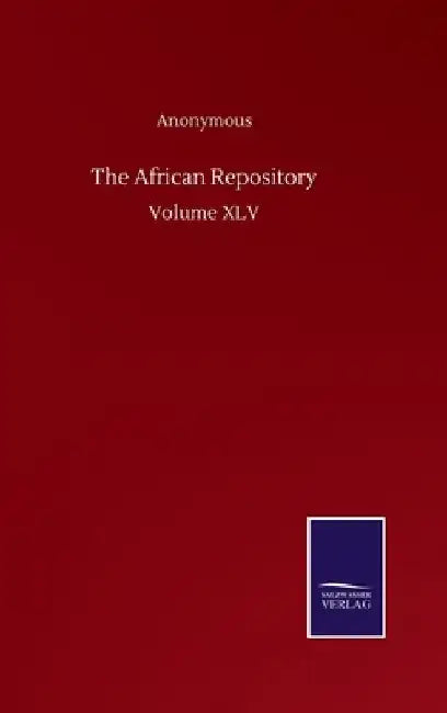 The African Repository: Volume XLV by Anonymous