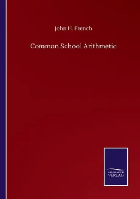 Common School Arithmetic by John H. French