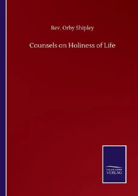 Counsels on Holiness of Life by Orby Shipley