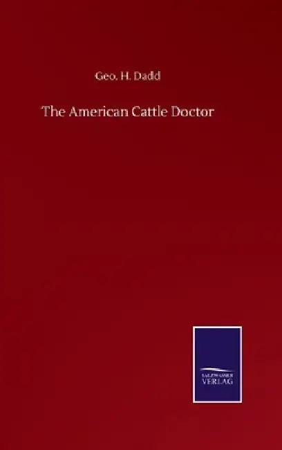 The American Cattle Doctor by Geo H. Dadd