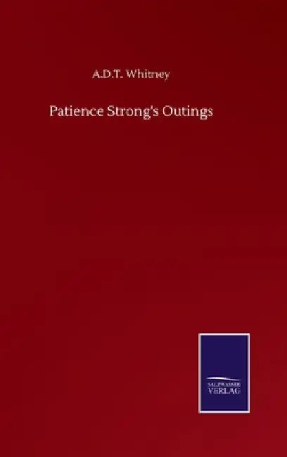 Patience Strong's Outings by A. D. T. Whitney