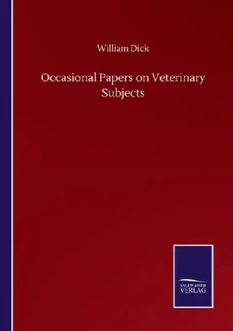 Occasional Papers on Veterinary Subjects by William Dick