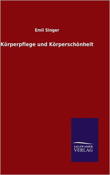 Körperpflege und Körperschönheit by Emil Singer