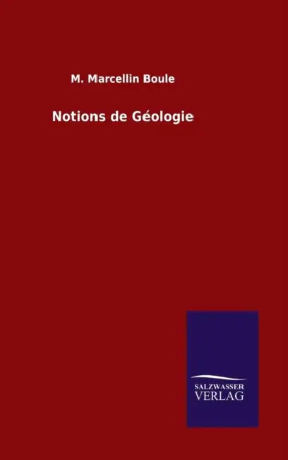 Notions de Géologie by M. Marcellin Boule
