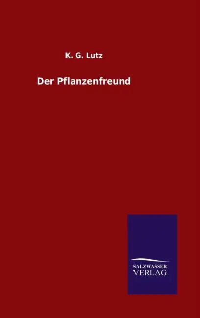Der Pflanzenfreund by K. G. Lutz