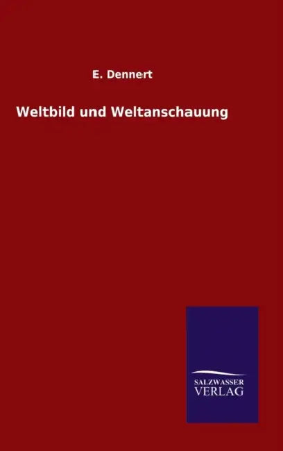 Weltbild und Weltanschauung by E. Dennert