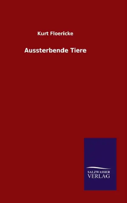Aussterbende Tiere by Kurt Floericke