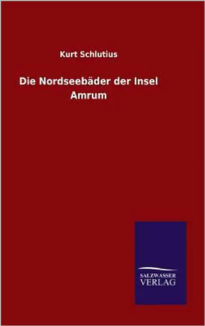 Die Nordseebäder der Insel Amrum by Schlutius, Kurt