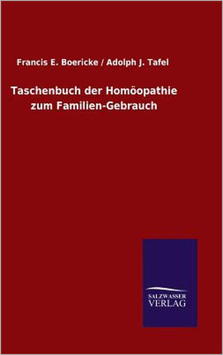 Taschenbuch der Homöopathie zum Familien-Gebrauch by Francis E. /. Tafel Adolph J. Boericke