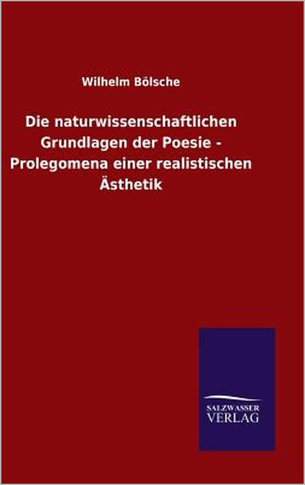 Die naturwissenschaftlichen Grundlagen der Poesie - Prolegomena einer realistischen Ästhetik by Wilhelm Bölsche