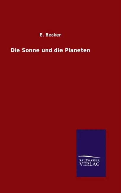 Die Sonne und die Planeten by E. Becker