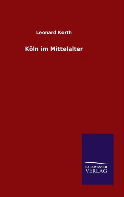 Köln im Mittelalter by Leonard Korth