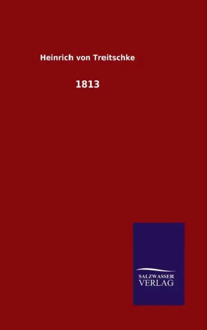 1813 by Heinrich Von Treitschke