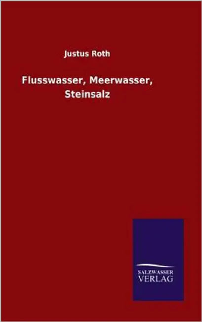 Flusswasser, Meerwasser, Steinsalz by Roth, Justus