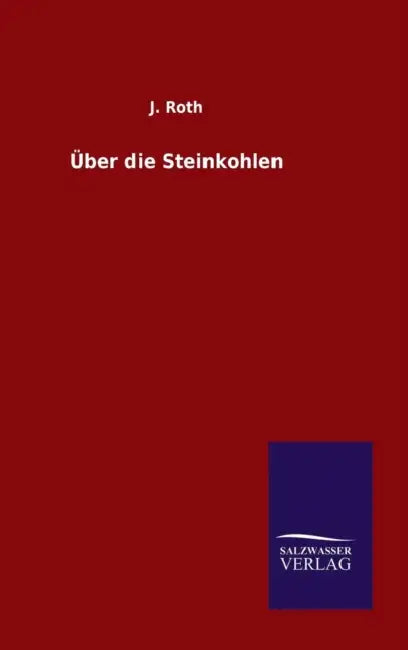 Über die Steinkohlen by J. Roth