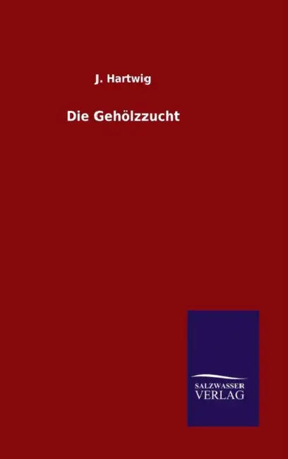 Die Gehölzzucht by J. Hartwig