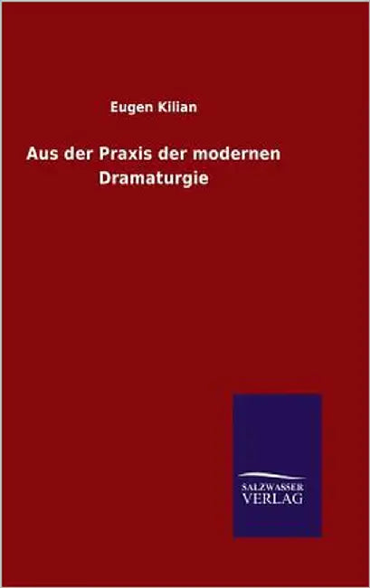 Aus der Praxis der modernen Dramaturgie by Kilian, Eugen