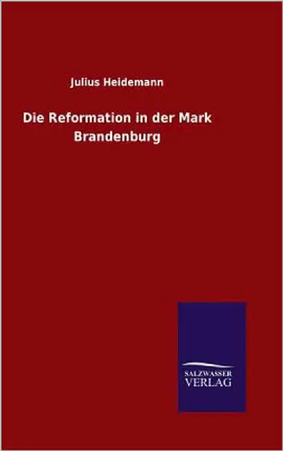 Die Reformation in der Mark Brandenburg by Heidemann, Julius