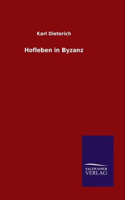 Hofleben in Byzanz by Karl Dieterich