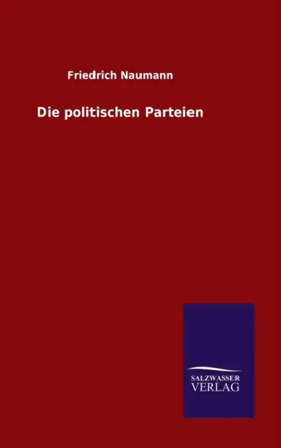 Die politischen Parteien by Friedrich Naumann