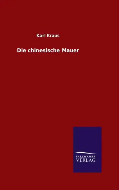 Die chinesische Mauer by Karl Kraus