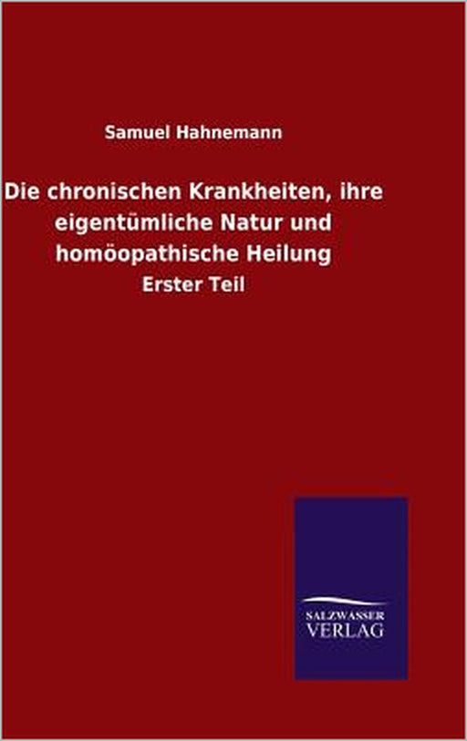Die chronischen Krankheiten, ihre eigentümliche Natur und homöopathische Heilung by Samuel Hahnemann