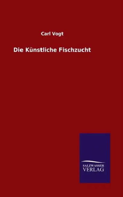 Die Künstliche Fischzucht by Carl Vogt