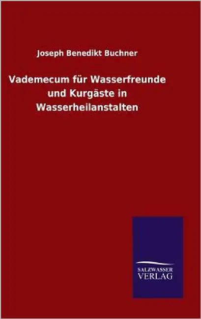 Vademecum für Wasserfreunde und Kurgäste in Wasserheilanstalten by Buchner, Joseph Benedikt