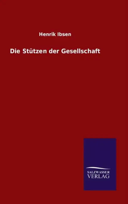 Die Stützen der Gesellschaft by Henrik Ibsen