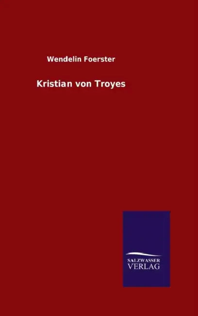 Kristian von Troyes by Wendelin Foerster