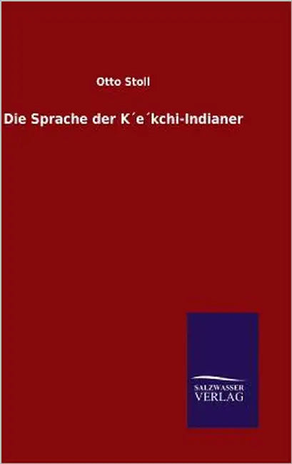 Die Sprache der K´e´kchi-Indianer by Otto Stoll