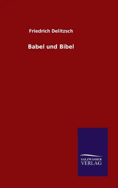 Babel und Bibel by Friedrich Delitzsch