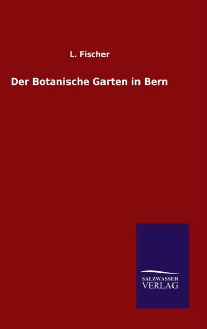 Der Botanische Garten in Bern by L. Fischer