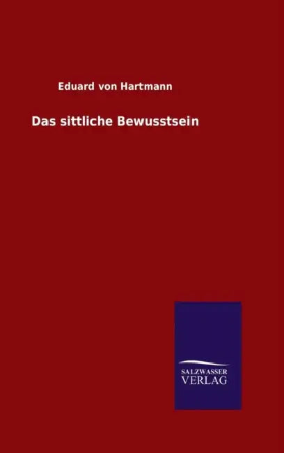 Das sittliche Bewusstsein by Eduard Von Hartmann