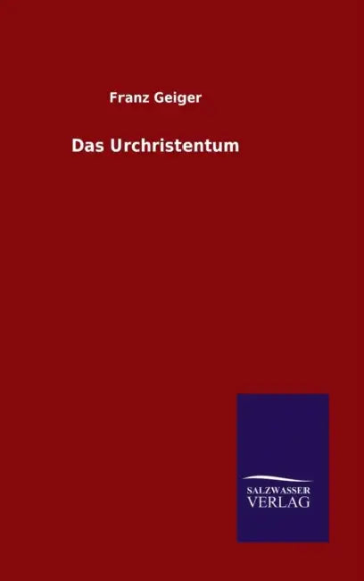 Das Urchristentum by Franz Geiger