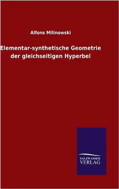 Elementar-synthetische Geometrie der gleichseitigen Hyperbel by Milinowski, Alfons