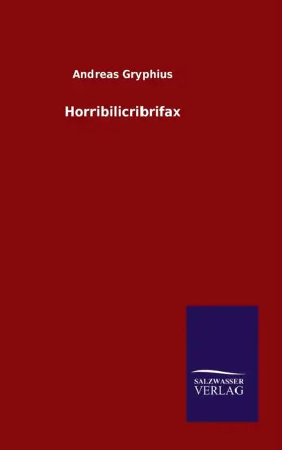 Horribilicribrifax by Andreas Gryphius