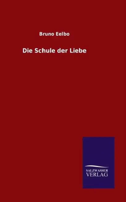 Die Schule der Liebe by Bruno Eelbo