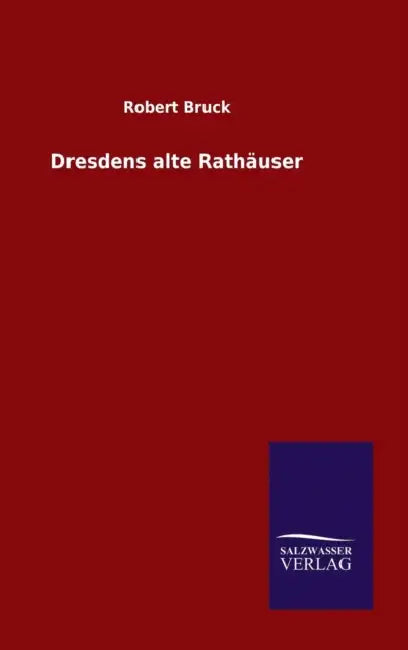 Dresdens alte Rathäuser by Robert Bruck