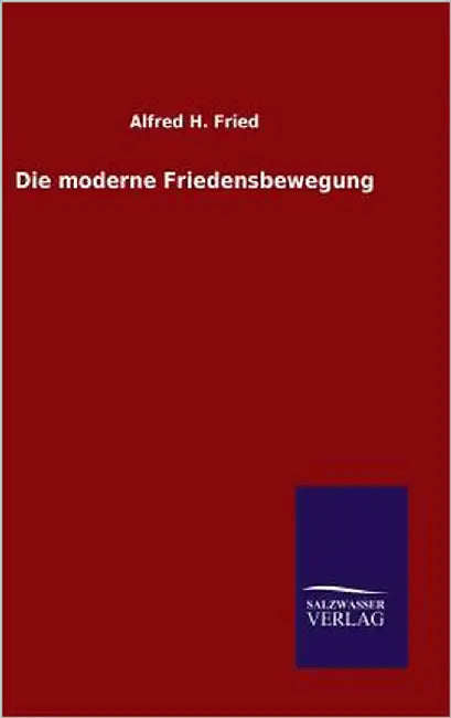 Die moderne Friedensbewegung by Fried, Alfred H.