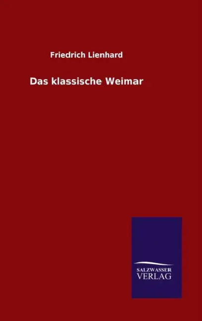 Das klassische Weimar by Friedrich Lienhard