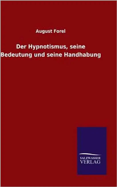 Der Hypnotismus, seine Bedeutung und seine Handhabung by Forel, August