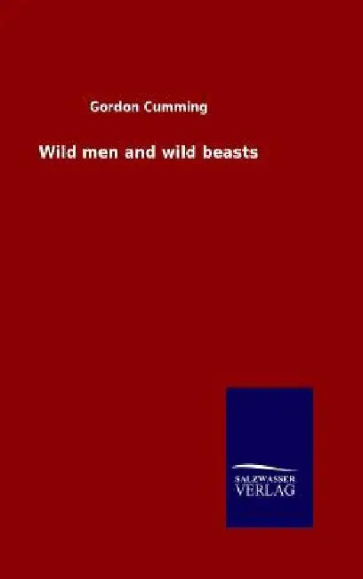 Wild men and wild beasts by Gordon Cumming