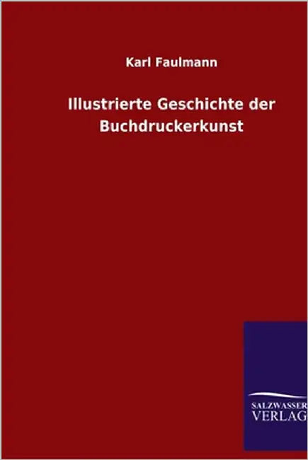 Illustrierte Geschichte der Buchdruckerkunst by Faulmann, Karl