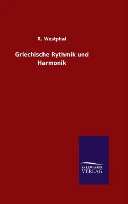 Griechische Rythmik und Harmonik by R. Westphal