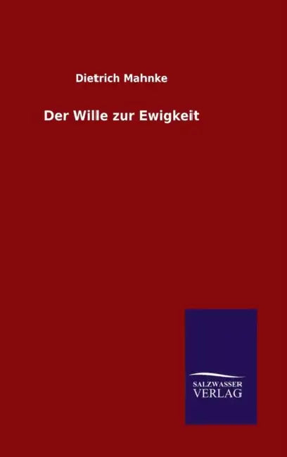 Der Wille zur Ewigkeit by Dietrich Mahnke