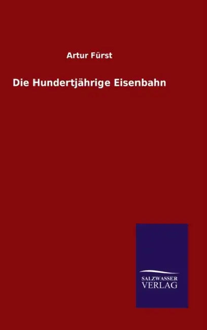 Die Hundertjährige Eisenbahn by Artur Fürst