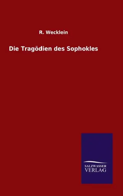 Die Tragödien des Sophokles by R. Wecklein