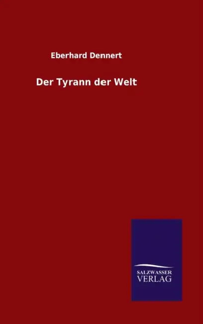 Der Tyrann der Welt by Eberhard Dennert