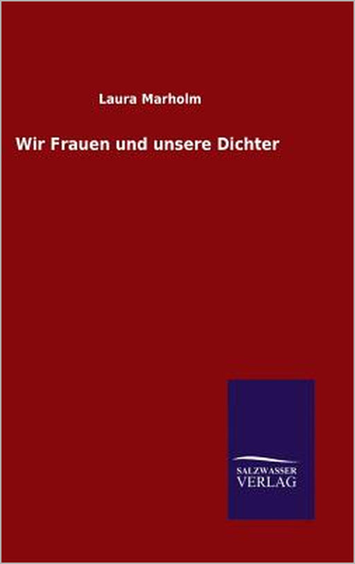 Wir Frauen und unsere Dichter by Laura Marholm